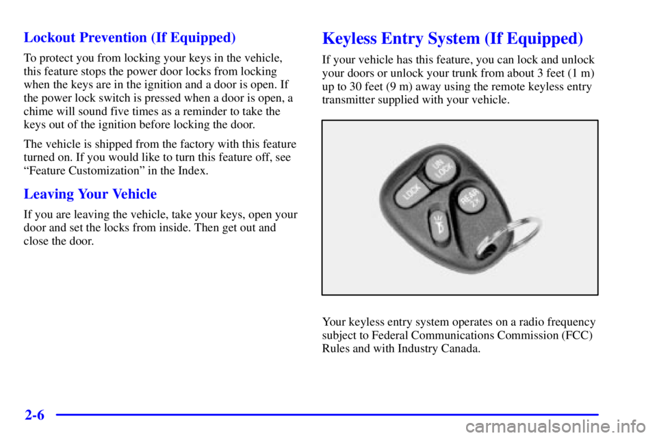 PONTIAC FIREBIRD 2000  Owners Manual 2-6 Lockout Prevention (If Equipped)
To protect you from locking your keys in the vehicle,
this feature stops the power door locks from locking
when the keys are in the ignition and a door is open. If