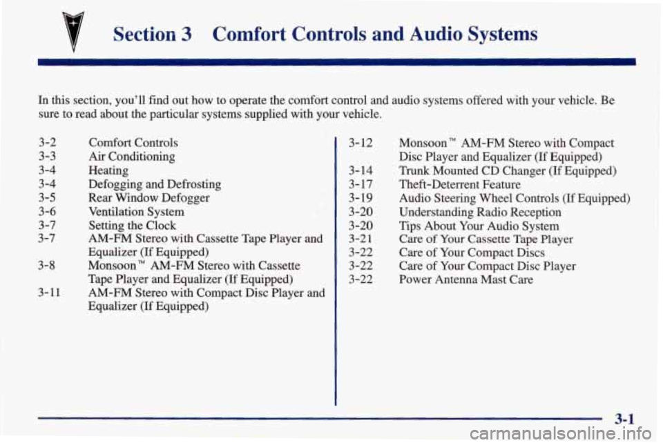 PONTIAC FIREBIRD 1998  Owners Manual Section 3 Comfort  Controls  and  Audio  Systems 
In this section,  you’ll  find out how  to  operate  the  comfort control  and  audio systems  offered  with  your  vehicle. Be 
sure  to  read  abo