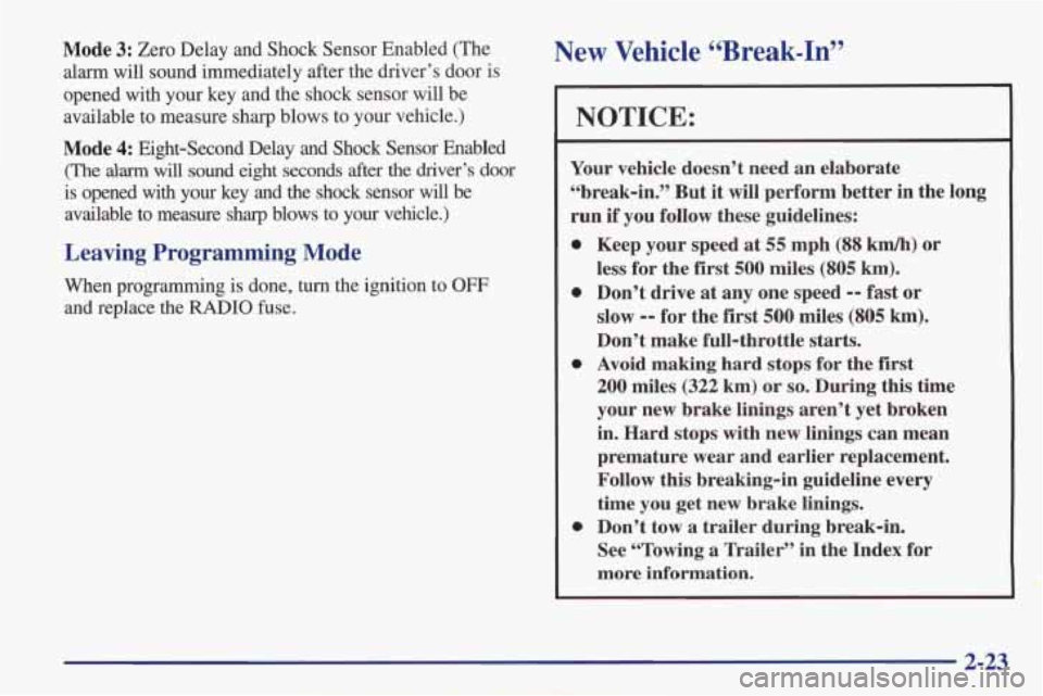 PONTIAC FIREBIRD 1998  Owners Manual Mode 3: Zero  Delay  and Shock Sensor  Enabled  (The 
alarm  will  sound  immediately  after  the  driver’s  door  is 
opened  with  your  key  and  the shock  sensor  will  be 
available  to  measu