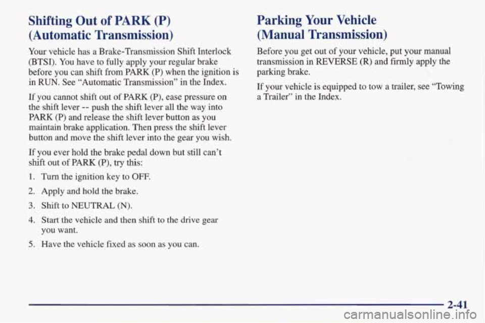 PONTIAC FIREBIRD 1998  Owners Manual Shifting  Out  of  PARK (P) 
(Automatic  Transmission)  Parking  Your Vehicle 
(Manual  Transmission) 
Your 
vehicle  has  a  Brake-Transmission  Shift  Interlock  Before  you get out of your  vehicle