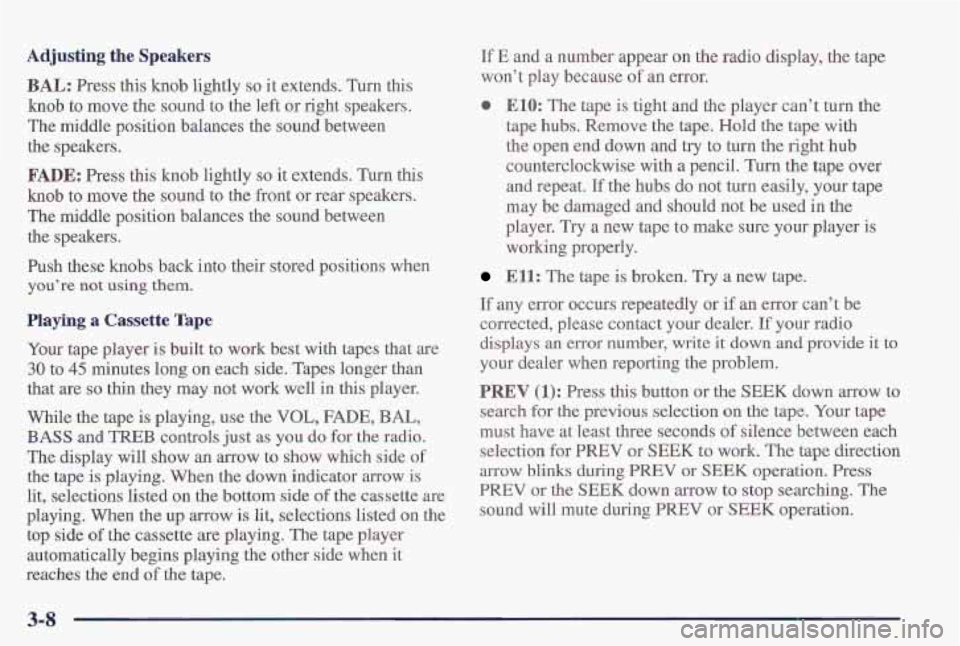 PONTIAC FIREBIRD 1997  Owners Manual Adjusting the Speakers 
BAL: Press this knob lightly so it extends. Turn this 
knob to move  the  sound  to the  left or right  speakers. 
The middle position balances  the sound between 
the speakers