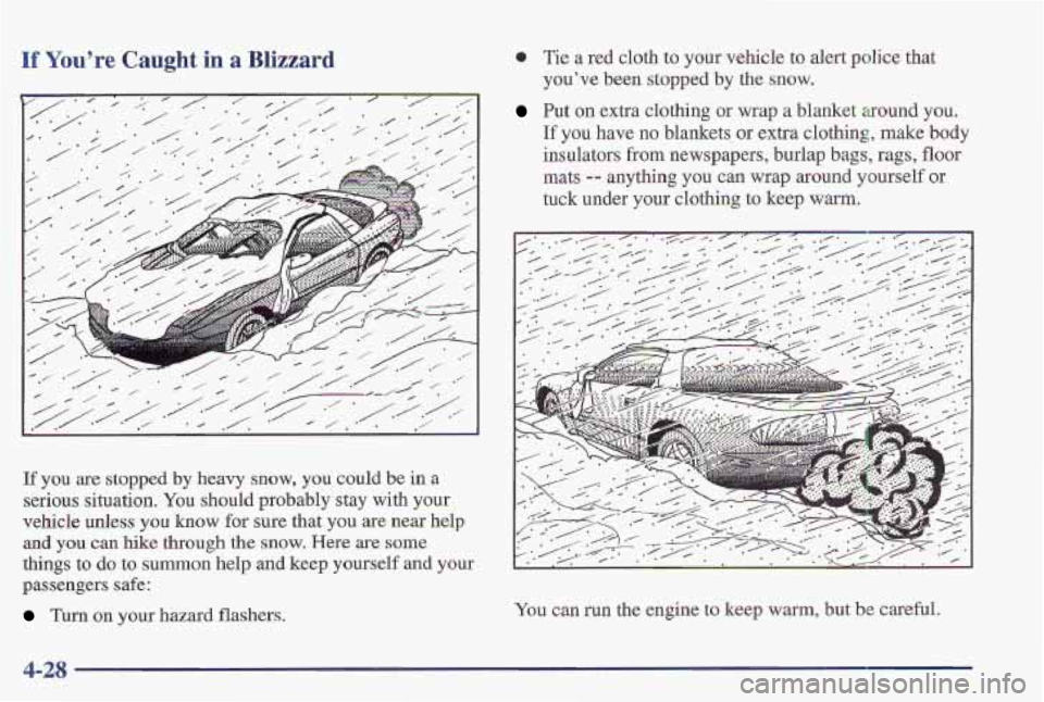 PONTIAC FIREBIRD 1997 Owners Manual If Youre Caught in a Blizzard
If you are stopped by heavy snow, you could be in a
serious situation. You should probably stay with your
vehicle
unless you know for sure that you are near he PONTIAC FIREBIRD 1997 Owners Manual If Youre Caught in a Blizzard
If you are stopped by heavy snow, you could be in a
serious situation. You should probably stay with your
vehicle
unless you know for sure that you are near he