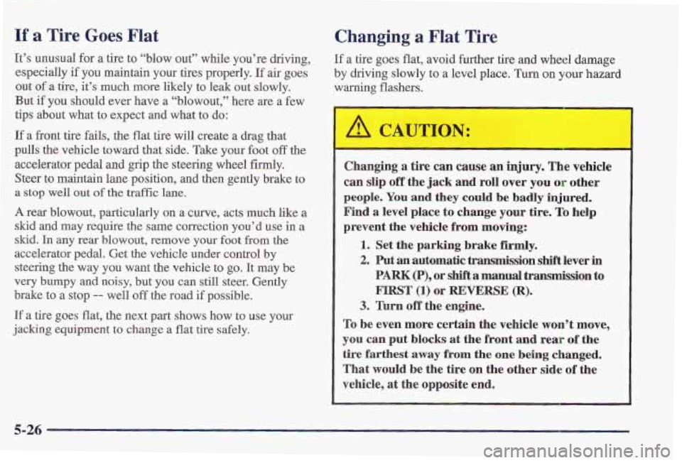 PONTIAC FIREBIRD 1997  Owners Manual If a Tire Goes Flat 
It’s unusual  for  a  tire to ‘‘blow  out’’  while  you’re driving, 
especially if  you maintain  your tires properly. If air goes 
out of a tire, it’s much more  li