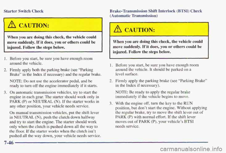 PONTIAC FIREBIRD 1997 Manual Online Starter Switch Check When
you are doing this check, the vehicle could
move suddenly.
If it does, you or others could be
injured. Follow the steps below. Brake-Transmission Shift PONTIAC FIREBIRD 1997 Manual Online Starter Switch Check When
you are doing this check, the vehicle could
move suddenly.
If it does, you or others could be
injured. Follow the steps below. Brake-Transmission Shift