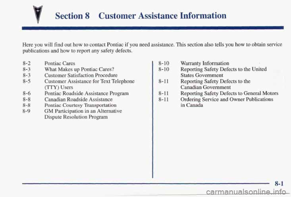 PONTIAC FIREBIRD 1997 Owners Manual Section 8 Customer Assistance Information
Here you will find out how to contact Pontiac if you need assistance. This section also tells you how to obtain service
publications and
how to PONTIAC FIREBIRD 1997 Owners Manual Section 8 Customer Assistance Information
Here you will find out how to contact Pontiac if you need assistance. This section also tells you how to obtain service
publications and
how to