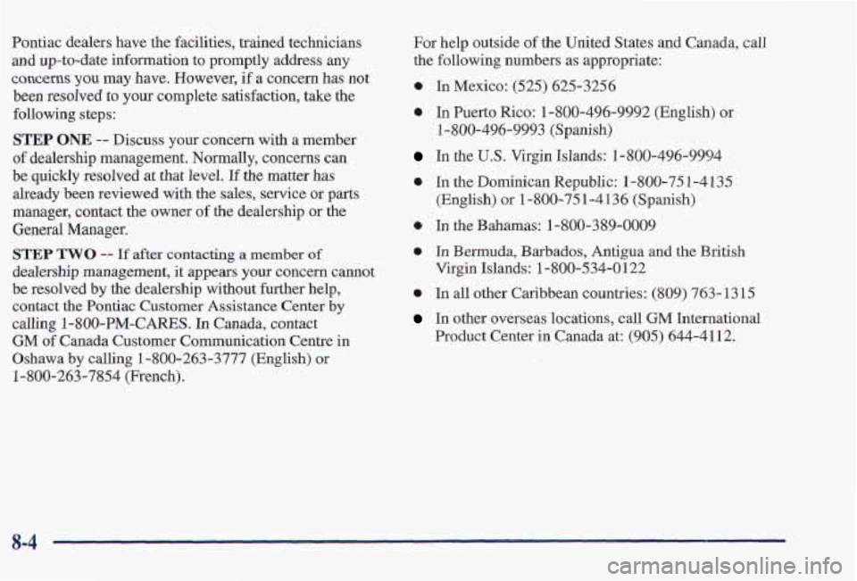PONTIAC FIREBIRD 1997 Owners Manual Pontiac dealers have the facilities, trained technicians
and up-to-date information to promptly address any
cancerns you may have. However, if a concern has not
been resolved
to your PONTIAC FIREBIRD 1997 Owners Manual Pontiac dealers have the facilities, trained technicians
and up-to-date information to promptly address any
cancerns you may have. However, if a concern has not
been resolved
to your