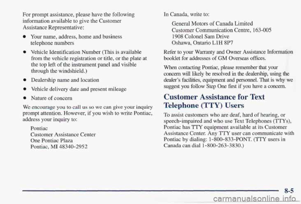 PONTIAC FIREBIRD 1997 Owners Manual For prompt assistance, please have the following
information available to give the Customer
Assistance Representative:
0
0
0
0
0
Your name, address, home and business
telephone numbers
PONTIAC FIREBIRD 1997 Owners Manual For prompt assistance, please have the following
information available to give the Customer
Assistance Representative:
0
0
0
0
0
Your name, address, home and business
telephone numbers