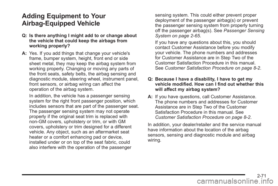 PONTIAC G3 2010 Owners Manual Adding Equipment to Your
Airbag-Equipped Vehicle
Q: Is there anything I might add to or change aboutthe vehicle that could keep the airbags from
working properly?
A: Yes. If you add things that change PONTIAC G3 2010 Owners Manual Adding Equipment to Your
Airbag-Equipped Vehicle
Q: Is there anything I might add to or change aboutthe vehicle that could keep the airbags from
working properly?
A: Yes. If you add things that change