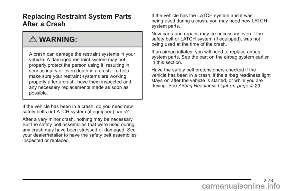 PONTIAC G3 2010 Owners Guide Replacing Restraint System Parts
After a Crash
{WARNING:
A crash can damage the restraint systems in your
vehicle. A damaged restraint system may not
properly protect the person using it, resulting in PONTIAC G3 2010 Owners Guide Replacing Restraint System Parts
After a Crash
{WARNING:
A crash can damage the restraint systems in your
vehicle. A damaged restraint system may not
properly protect the person using it, resulting in