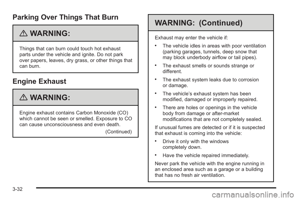 PONTIAC G3 2010 Workshop Manual Parking Over Things That Burn
{WARNING:
Things that can burn could touch hot exhaust
parts under the vehicle and ignite. Do not park
over papers, leaves, dry grass, or other things that
can burn.
Engi PONTIAC G3 2010 Workshop Manual Parking Over Things That Burn
{WARNING:
Things that can burn could touch hot exhaust
parts under the vehicle and ignite. Do not park
over papers, leaves, dry grass, or other things that
can burn.
Engi
