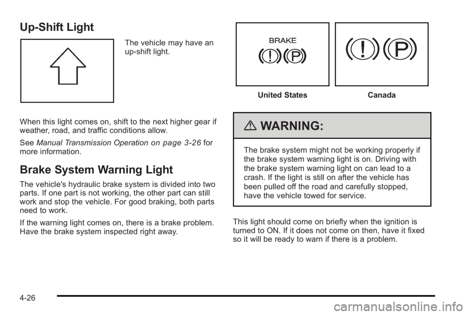 PONTIAC G3 2010 Repair Manual Up-Shift Light
The vehicle may have an
up-shift light.
When this light comes on, shift to the next higher gear if
weather, road, and traffic conditions allow.
See Manual Transmission Operation
on page PONTIAC G3 2010 Repair Manual Up-Shift Light
The vehicle may have an
up-shift light.
When this light comes on, shift to the next higher gear if
weather, road, and traffic conditions allow.
See Manual Transmission Operation
on page