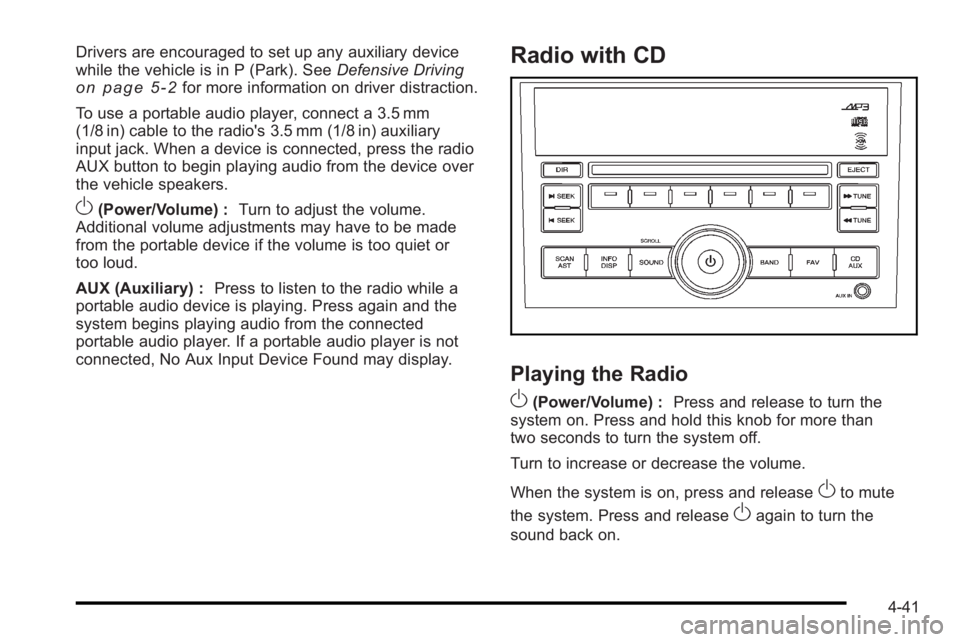 PONTIAC G3 2010 Owners Manual Drivers are encouraged to set up any auxiliary device
while the vehicle is in P (Park). SeeDefensive Driving
on page 5‑2for more information on driver distraction.
To use a portable audio player, co PONTIAC G3 2010 Owners Manual Drivers are encouraged to set up any auxiliary device
while the vehicle is in P (Park). SeeDefensive Driving
on page 5‑2for more information on driver distraction.
To use a portable audio player, co