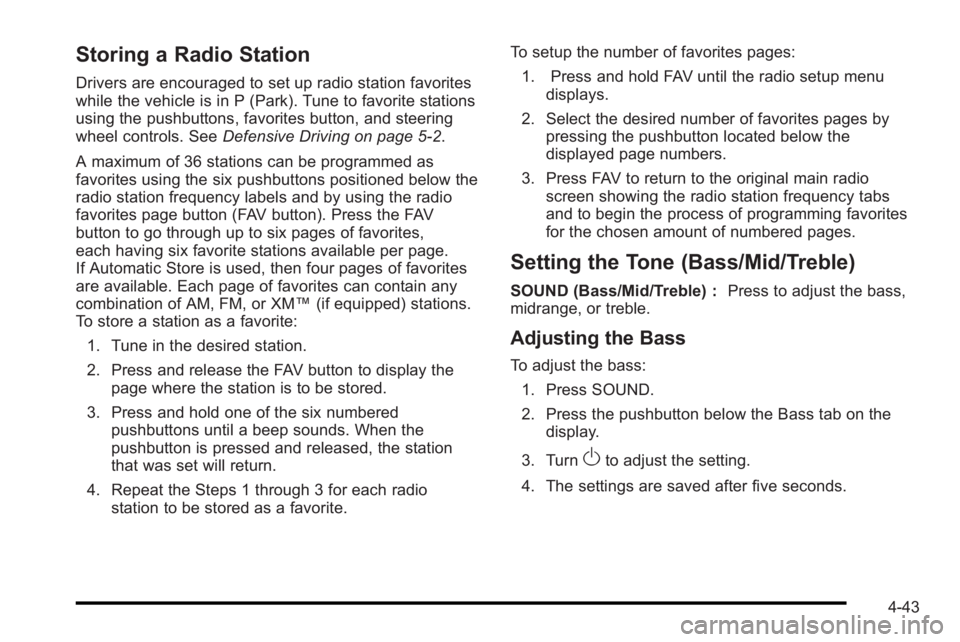 PONTIAC G3 2010 User Guide Storing a Radio Station
Drivers are encouraged to set up radio station favorites
while the vehicle is in P (Park). Tune to favorite stations
using the pushbuttons, favorites button, and steering
wheel PONTIAC G3 2010 User Guide Storing a Radio Station
Drivers are encouraged to set up radio station favorites
while the vehicle is in P (Park). Tune to favorite stations
using the pushbuttons, favorites button, and steering
wheel