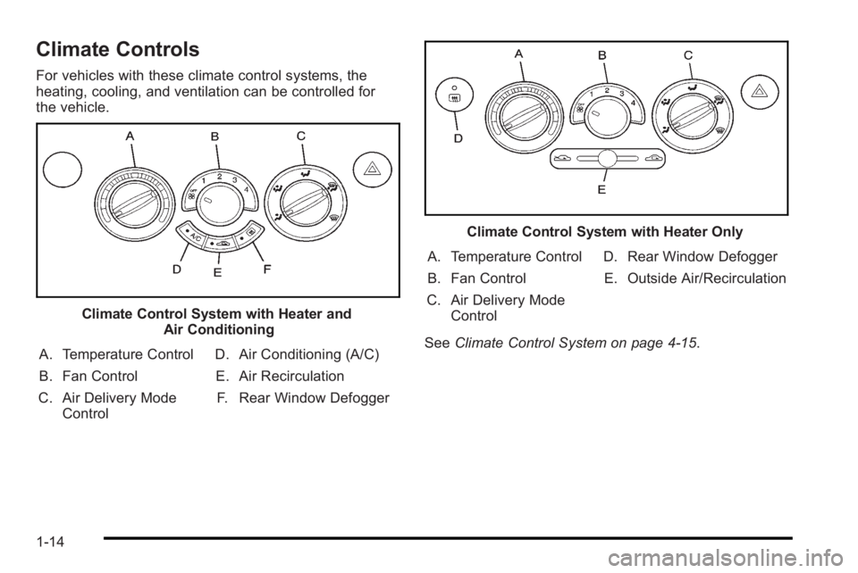 PONTIAC G3 2010 Owners Manual Climate Controls
For vehicles with these climate control systems, the
heating, cooling, and ventilation can be controlled for
the vehicle.
Climate Control System with Heater andAir Conditioning
A. Tem PONTIAC G3 2010 Owners Manual Climate Controls
For vehicles with these climate control systems, the
heating, cooling, and ventilation can be controlled for
the vehicle.
Climate Control System with Heater andAir Conditioning
A. Tem