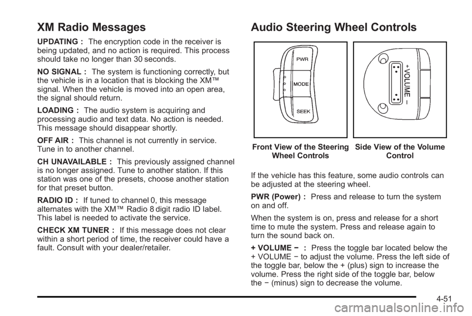 PONTIAC G3 2010 Owners Manual XM Radio Messages
UPDATING :The encryption code in the receiver is
being updated, and no action is required. This process
should take no longer than 30 seconds.
NO SIGNAL : The system is functioning c PONTIAC G3 2010 Owners Manual XM Radio Messages
UPDATING :The encryption code in the receiver is
being updated, and no action is required. This process
should take no longer than 30 seconds.
NO SIGNAL : The system is functioning c