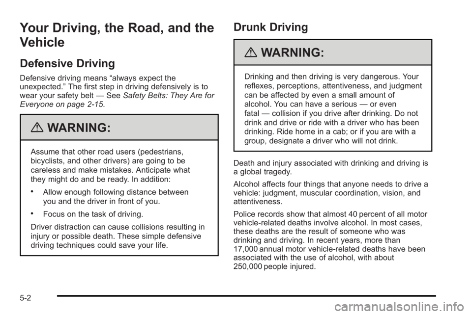 PONTIAC G3 2010 Repair Manual Your Driving, the Road, and the
Vehicle
Defensive Driving
Defensive driving means“always expect the
unexpected.” The first step in driving defensively is to
wear your safety belt —See Safety Bel PONTIAC G3 2010 Repair Manual Your Driving, the Road, and the
Vehicle
Defensive Driving
Defensive driving means“always expect the
unexpected.” The first step in driving defensively is to
wear your safety belt —See Safety Bel