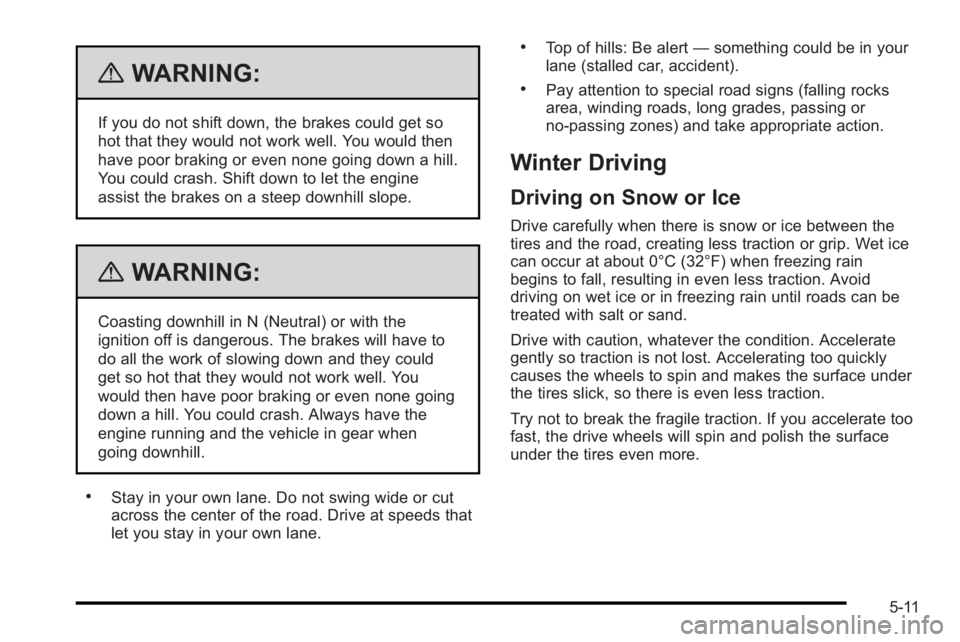 PONTIAC G3 2010  Owners Manual {WARNING:
If you do not shift down, the brakes could get so
hot that they would not work well. You would then
have poor braking or even none going down a hill.
You could crash. Shift down to let the e