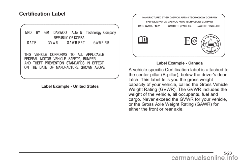PONTIAC G3 2010  Owners Manual Certification Label
Label Example‐United States
Label Example ‐Canada
A vehicle specific Certification label is attached to
the center pillar (B‐pillar), below the driver's door
latch. This 