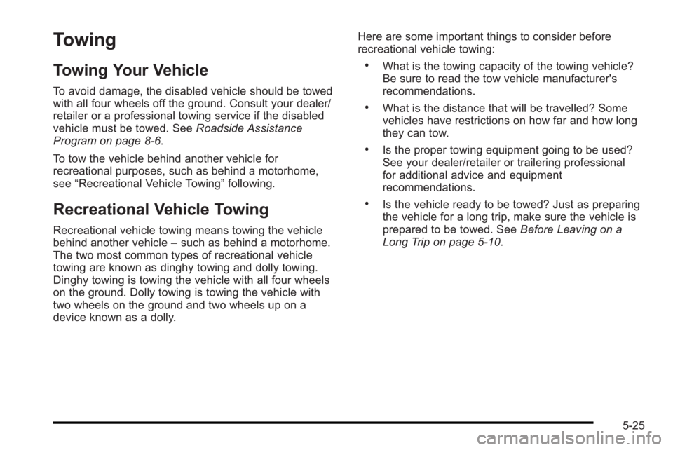 PONTIAC G3 2010  Owners Manual Towing
Towing Your Vehicle
To avoid damage, the disabled vehicle should be towed
with all four wheels off the ground. Consult your dealer/
retailer or a professional towing service if the disabled
veh