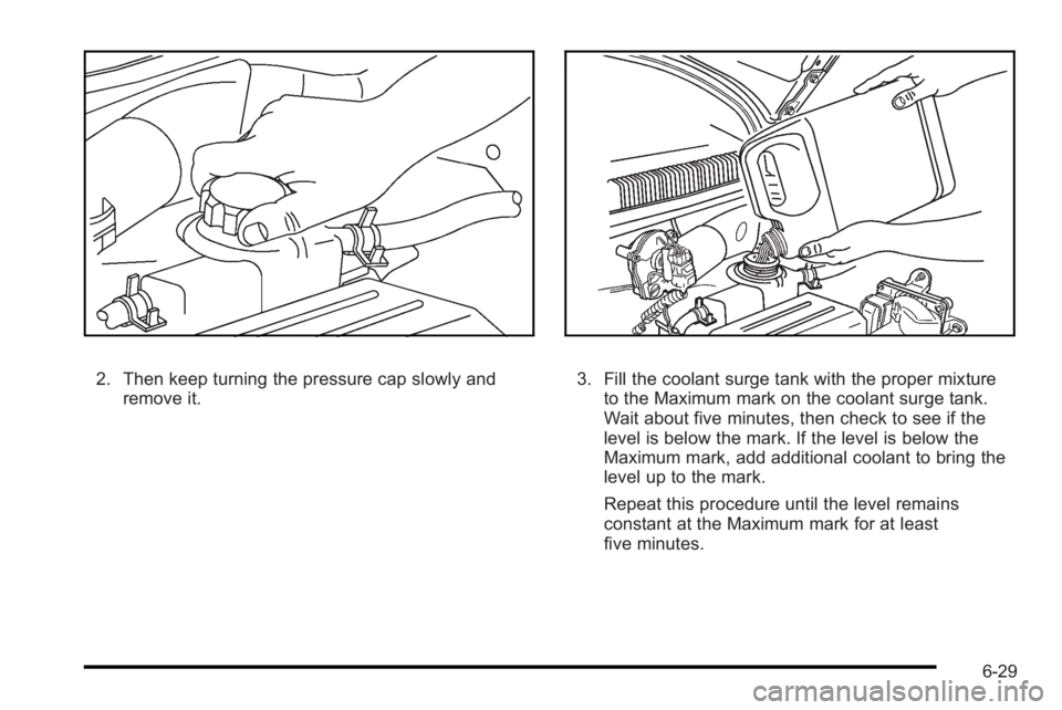 PONTIAC G3 2010  Owners Manual 2. Then keep turning the pressure cap slowly andremove it.3. Fill the coolant surge tank with the proper mixtureto the Maximum mark on the coolant surge tank.
Wait about five minutes, then check to se