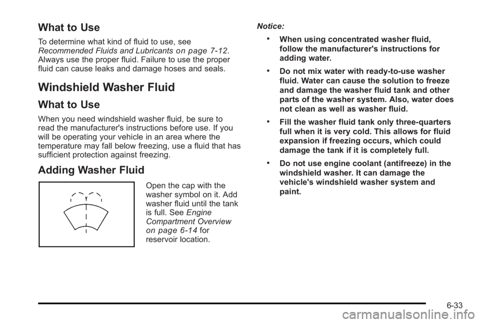 PONTIAC G3 2010  Owners Manual What to Use
To determine what kind of fluid to use, see
Recommended Fluids and Lubricantson page 7‑12.
Always use the proper fluid. Failure to use the proper
fluid can cause leaks and damage hoses a
