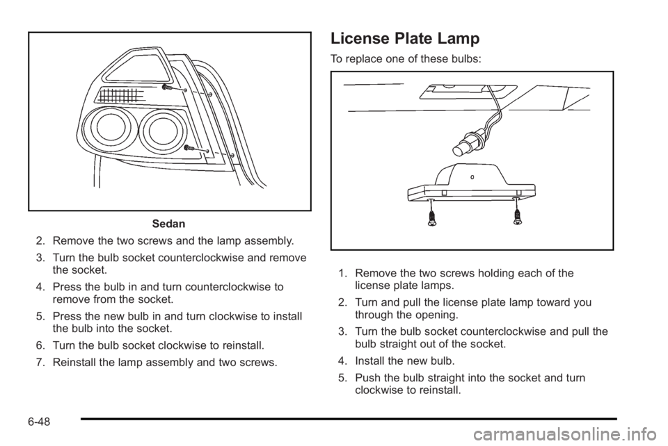 PONTIAC G3 2010  Owners Manual Sedan
2. Remove the two screws and the lamp assembly.
3. Turn the bulb socket counterclockwise and remove the socket.
4. Press the bulb in and turn counterclockwise to remove from the socket.
5. Press