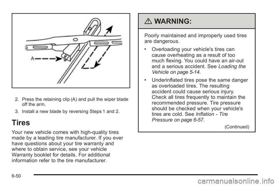 PONTIAC G3 2010 Owners Manual 2. Press the retaining clip (A) and pull the wiper bladeoff the arm.
3. Install a new blade by reversing Steps 1 and 2.
Tires
Your new vehicle comes with high-quality tires
made by a leading tire manu PONTIAC G3 2010 Owners Manual 2. Press the retaining clip (A) and pull the wiper bladeoff the arm.
3. Install a new blade by reversing Steps 1 and 2.
Tires
Your new vehicle comes with high-quality tires
made by a leading tire manu