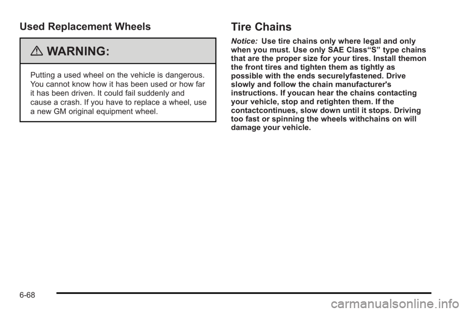 PONTIAC G3 2010 Owners Manual Used Replacement Wheels
{WARNING:
Putting a used wheel on the vehicle is dangerous.
You cannot know how it has been used or how far
it has been driven. It could fail suddenly and
cause a crash. If you PONTIAC G3 2010 Owners Manual Used Replacement Wheels
{WARNING:
Putting a used wheel on the vehicle is dangerous.
You cannot know how it has been used or how far
it has been driven. It could fail suddenly and
cause a crash. If you