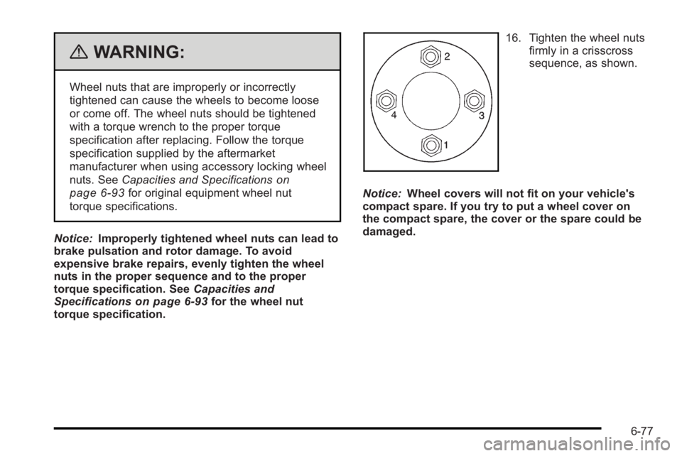 PONTIAC G3 2010 Owners Manual {WARNING:
Wheel nuts that are improperly or incorrectly
tightened can cause the wheels to become loose
or come off. The wheel nuts should be tightened
with a torque wrench to the proper torque
specifi PONTIAC G3 2010 Owners Manual {WARNING:
Wheel nuts that are improperly or incorrectly
tightened can cause the wheels to become loose
or come off. The wheel nuts should be tightened
with a torque wrench to the proper torque
specifi