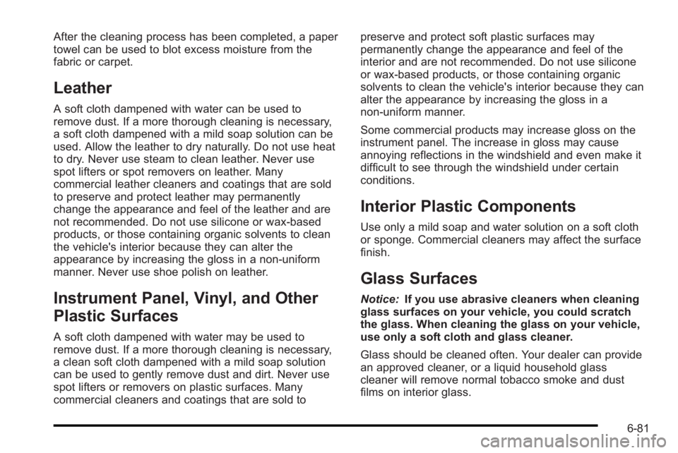 PONTIAC G3 2010 Owners Manual After the cleaning process has been completed, a paper
towel can be used to blot excess moisture from the
fabric or carpet.
Leather
A soft cloth dampened with water can be used to
remove dust. If a mo PONTIAC G3 2010 Owners Manual After the cleaning process has been completed, a paper
towel can be used to blot excess moisture from the
fabric or carpet.
Leather
A soft cloth dampened with water can be used to
remove dust. If a mo