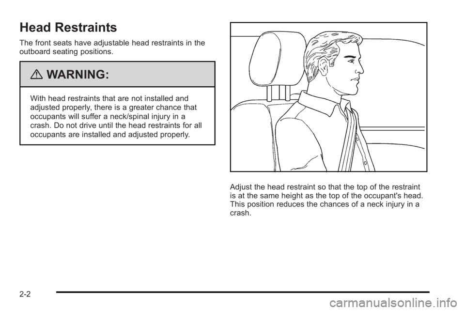 PONTIAC G3 2010 Owners Manual Head Restraints
The front seats have adjustable head restraints in the
outboard seating positions.
{WARNING:
With head restraints that are not installed and
adjusted properly, there is a greater chanc PONTIAC G3 2010 Owners Manual Head Restraints
The front seats have adjustable head restraints in the
outboard seating positions.
{WARNING:
With head restraints that are not installed and
adjusted properly, there is a greater chanc