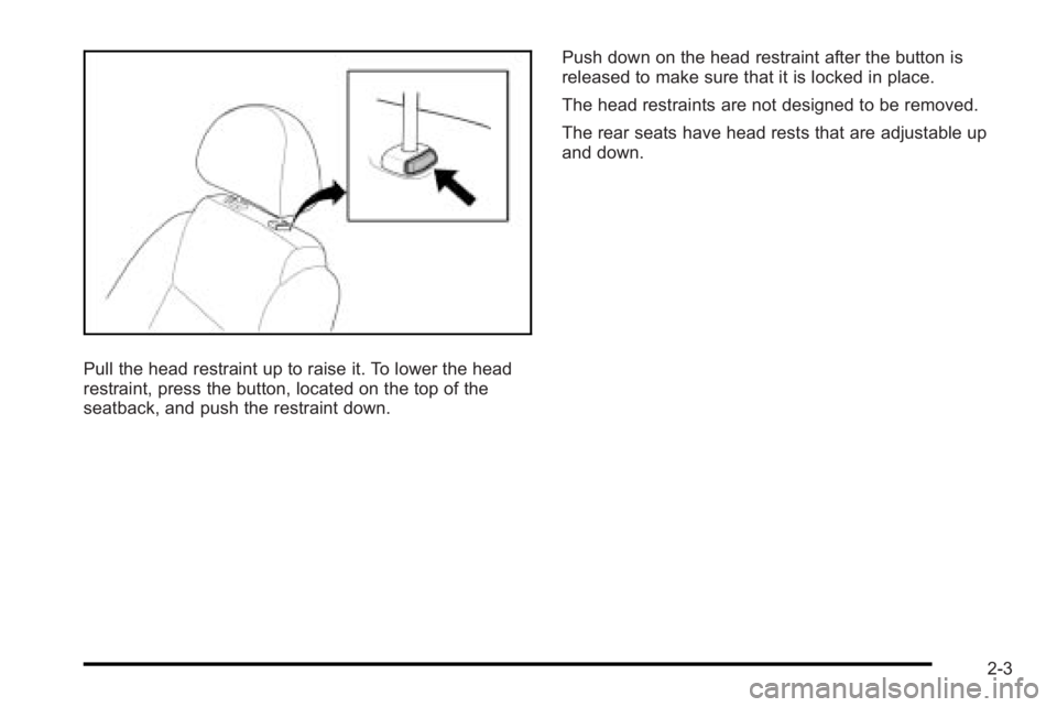 PONTIAC G3 2010 Owners Guide Pull the head restraint up to raise it. To lower the head
restraint, press the button, located on the top of the
seatback, and push the restraint down.Push down on the head restraint after the button 