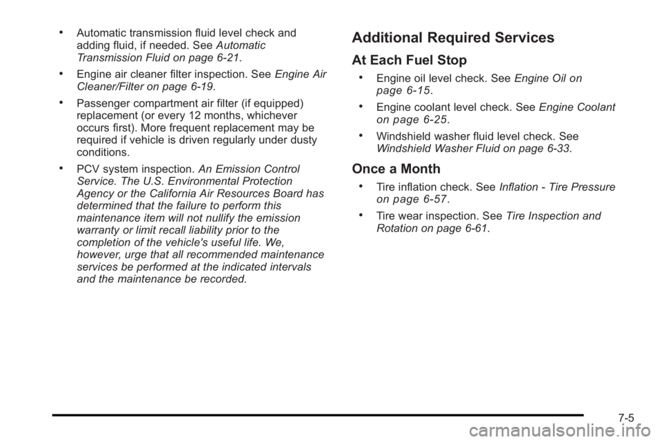 PONTIAC G3 2010  Owners Manual .Automatic transmission fluid level check and
adding fluid, if needed. SeeAutomatic
Transmission Fluid on page 6‑21.
.Engine air cleaner filter inspection. See Engine Air
Cleaner/Filter on page 6‑