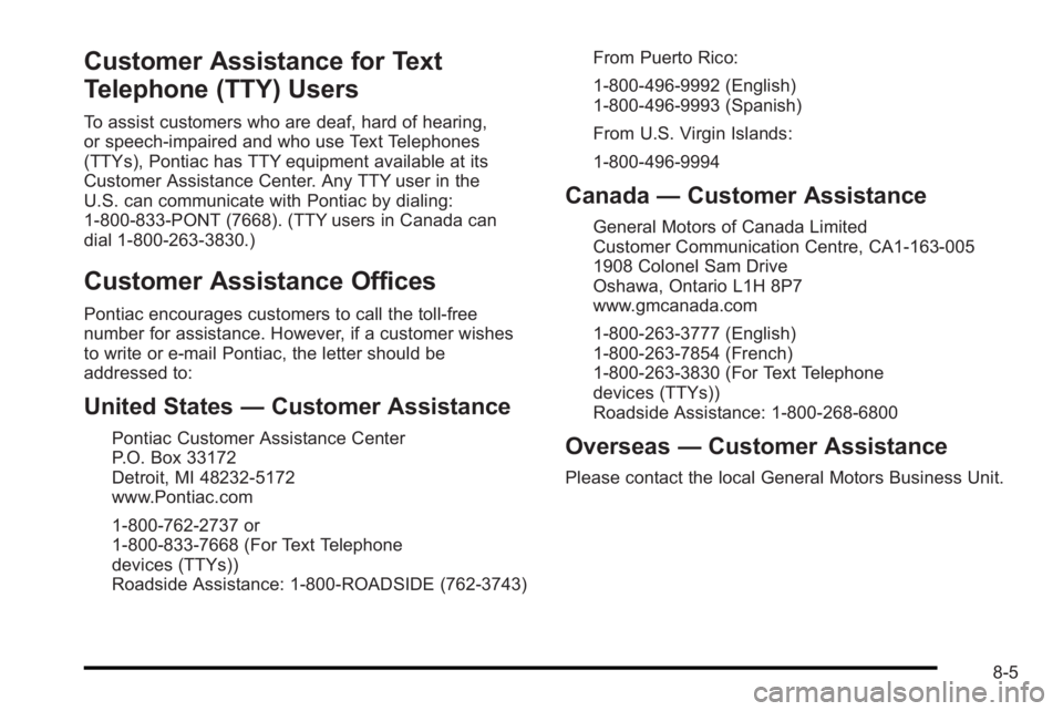 PONTIAC G3 2010  Owners Manual Customer Assistance for Text
Telephone (TTY) Users
To assist customers who are deaf, hard of hearing,
or speech-impaired and who use Text Telephones
(TTYs), Pontiac has TTY equipment available at its
