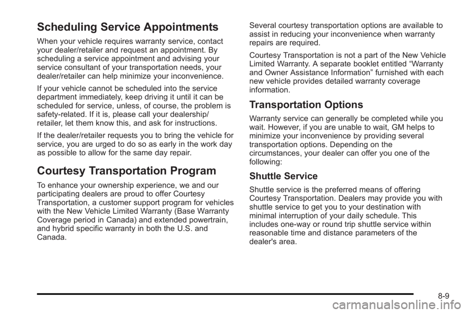 PONTIAC G3 2010  Owners Manual Scheduling Service Appointments
When your vehicle requires warranty service, contact
your dealer/retailer and request an appointment. By
scheduling a service appointment and advising your
service cons