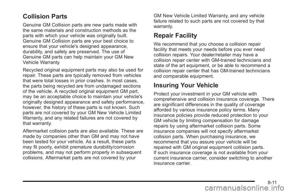 PONTIAC G3 2010  Owners Manual Collision Parts
Genuine GM Collision parts are new parts made with
the same materials and construction methods as the
parts with which your vehicle was originally built.
Genuine GM Collision parts are