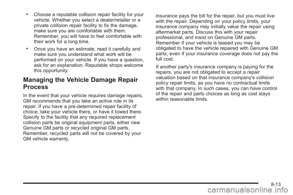 PONTIAC G3 2010  Owners Manual .Choose a reputable collision repair facility for your
vehicle. Whether you select a dealer/retailer or a
private collision repair facility to fix the damage,
make sure you are comfortable with them.
