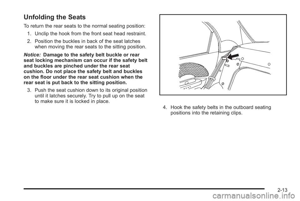 PONTIAC G3 2010 Service Manual Unfolding the Seats
To return the rear seats to the normal seating position:1. Unclip the hook from the front seat head restraint.
2. Position the buckles in back of the seat latches when moving the r