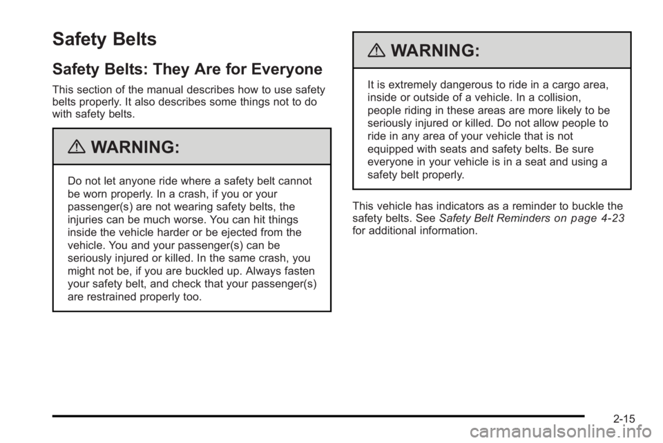 PONTIAC G3 2010 User Guide Safety Belts
Safety Belts: They Are for Everyone
This section of the manual describes how to use safety
belts properly. It also describes some things not to do
with safety belts.
{WARNING:
Do not let PONTIAC G3 2010 User Guide Safety Belts
Safety Belts: They Are for Everyone
This section of the manual describes how to use safety
belts properly. It also describes some things not to do
with safety belts.
{WARNING:
Do not let