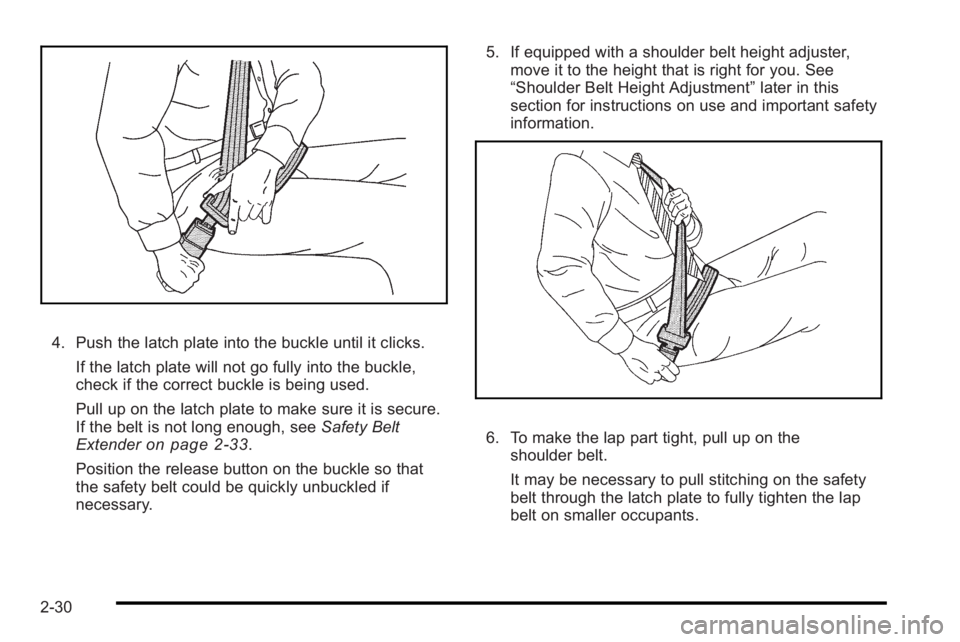 PONTIAC G3 2010 Workshop Manual 4. Push the latch plate into the buckle until it clicks.If the latch plate will not go fully into the buckle,
check if the correct buckle is being used.
Pull up on the latch plate to make sure it is s