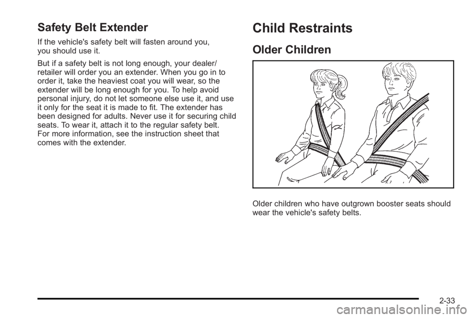 PONTIAC G3 2010 Repair Manual Safety Belt Extender
If the vehicle's safety belt will fasten around you,
you should use it.
But if a safety belt is not long enough, your dealer/
retailer will order you an extender. When you go PONTIAC G3 2010 Repair Manual Safety Belt Extender
If the vehicle's safety belt will fasten around you,
you should use it.
But if a safety belt is not long enough, your dealer/
retailer will order you an extender. When you go