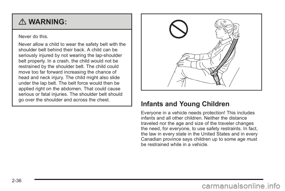 PONTIAC G3 2010 User Guide {WARNING:
Never do this.
Never allow a child to wear the safety belt with the
shoulder belt behind their back. A child can be
seriously injured by not wearing the lap-shoulder
belt properly. In a cras