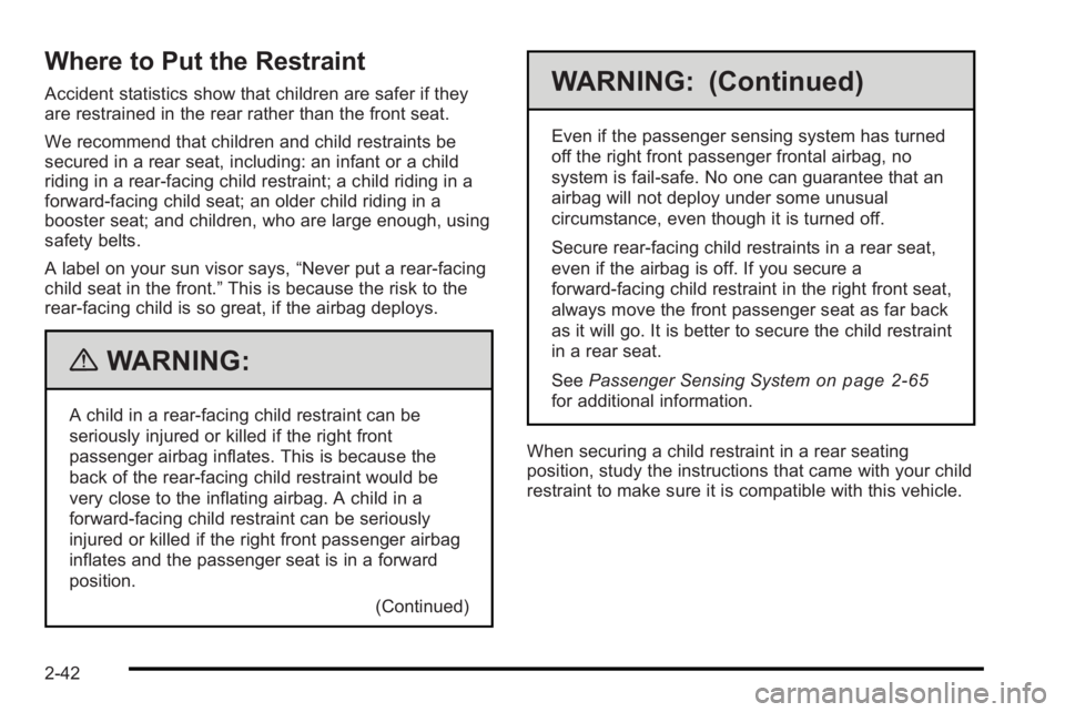 PONTIAC G3 2010 Owners Manual Where to Put the Restraint
Accident statistics show that children are safer if they
are restrained in the rear rather than the front seat.
We recommend that children and child restraints be
secured in PONTIAC G3 2010 Owners Manual Where to Put the Restraint
Accident statistics show that children are safer if they
are restrained in the rear rather than the front seat.
We recommend that children and child restraints be
secured in