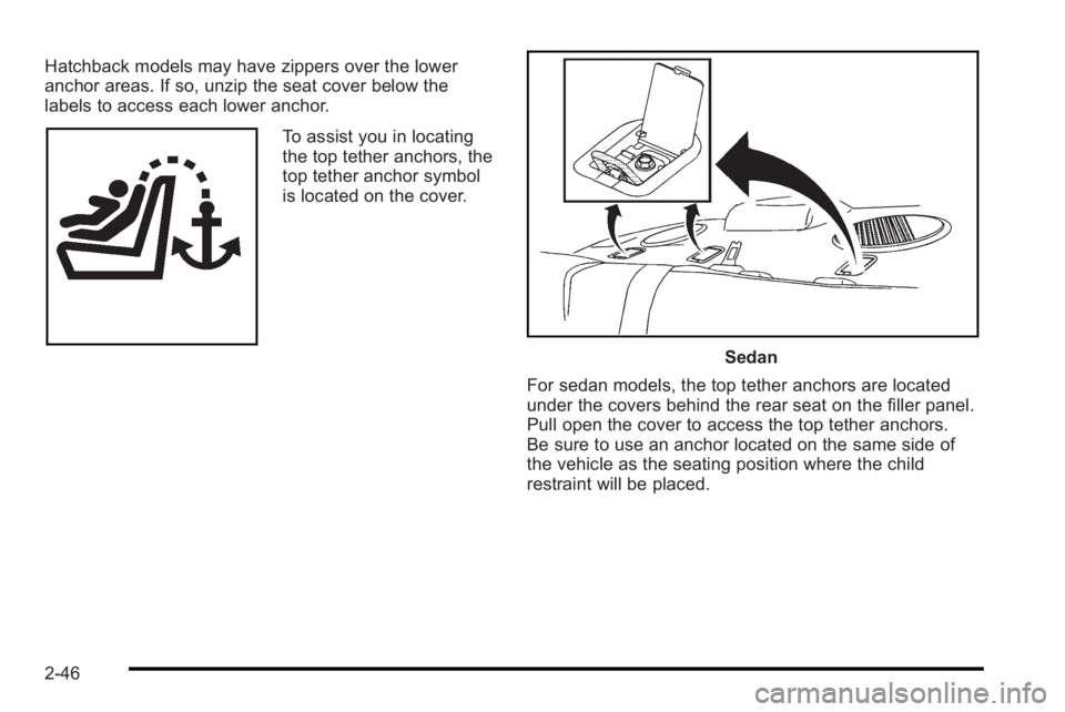 PONTIAC G3 2010 Manual PDF Hatchback models may have zippers over the lower
anchor areas. If so, unzip the seat cover below the
labels to access each lower anchor.
To assist you in locating
the top tether anchors, the
top tethe PONTIAC G3 2010 Manual PDF Hatchback models may have zippers over the lower
anchor areas. If so, unzip the seat cover below the
labels to access each lower anchor.
To assist you in locating
the top tether anchors, the
top tethe