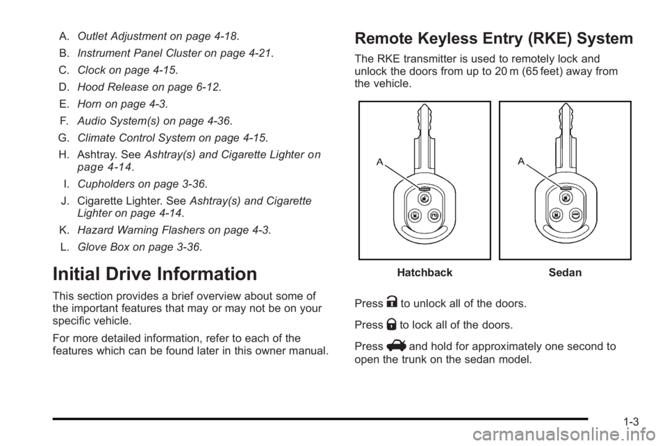 PONTIAC G3 2010  Owners Manual A.Outlet Adjustment on page 4‑18.
B. Instrument Panel Cluster on page 4‑21.
C. Clock on page 4‑15.
D. Hood Release on page 6‑12.
E. Horn on page 4‑3.
F. Audio System(s) on page 4‑36.
G. Cl