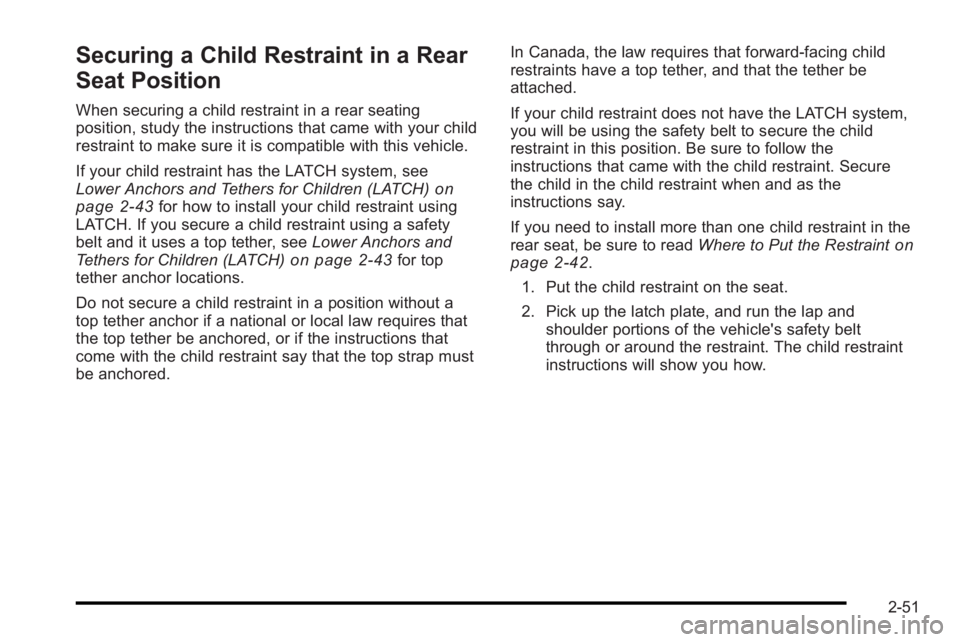 PONTIAC G3 2010 Manual Online Securing a Child Restraint in a Rear
Seat Position
When securing a child restraint in a rear seating
position, study the instructions that came with your child
restraint to make sure it is compatible 