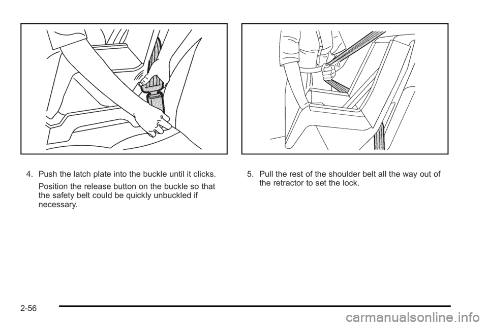 PONTIAC G3 2010 Manual Online 4. Push the latch plate into the buckle until it clicks.Position the release button on the buckle so that
the safety belt could be quickly unbuckled if
necessary.5. Pull the rest of the shoulder belt 