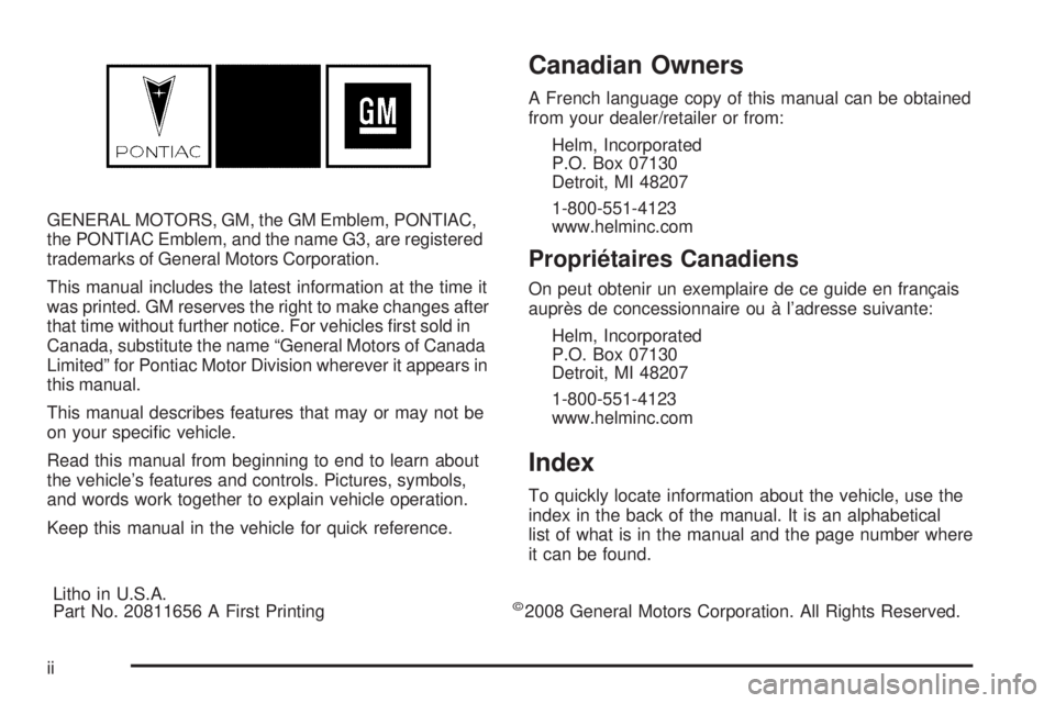 PONTIAC G3 2009  Owners Manual GENERAL MOTORS, GM, the GM Emblem, PONTIAC,
the PONTIAC Emblem, and the name G3, are registered
trademarks of General Motors Corporation.
This manual includes the latest information at the time it
was