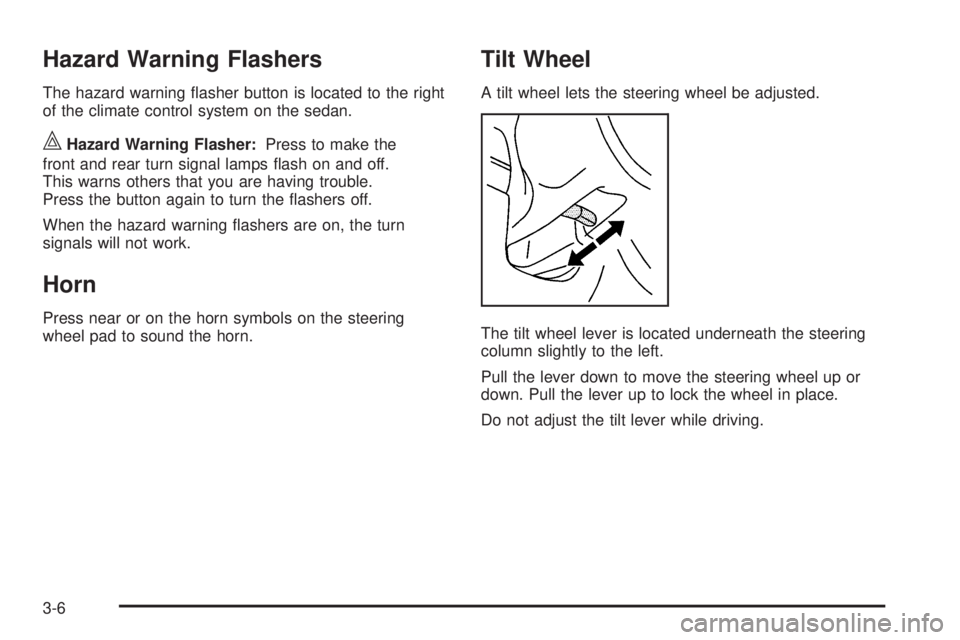 PONTIAC G3 2009  Owners Manual Hazard Warning Flashers
The hazard warning �asher button is located to the right
of the climate control system on the sedan.
|Hazard Warning Flasher:Press to make the
front and rear turn signal lamps 