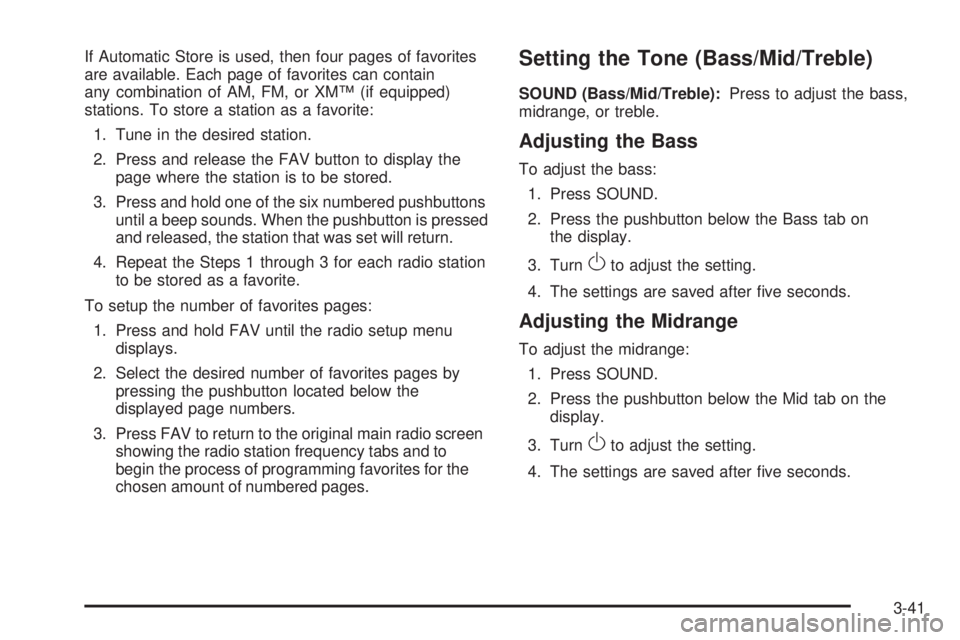 PONTIAC G3 2009  Owners Manual If Automatic Store is used, then four pages of favorites
are available. Each page of favorites can contain
any combination of AM, FM, or XM™ (if equipped)
stations. To store a station as a favorite: